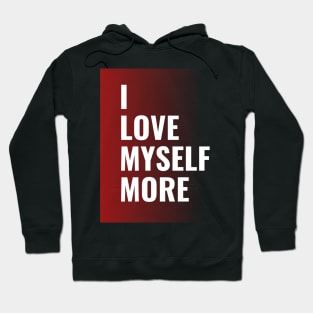 I Love myself more - Self Love Quotes Hoodie